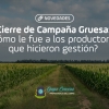 Cierre de Campaña Gruesa:  ¿Cómo le fue a los productores que hicieron gestión?